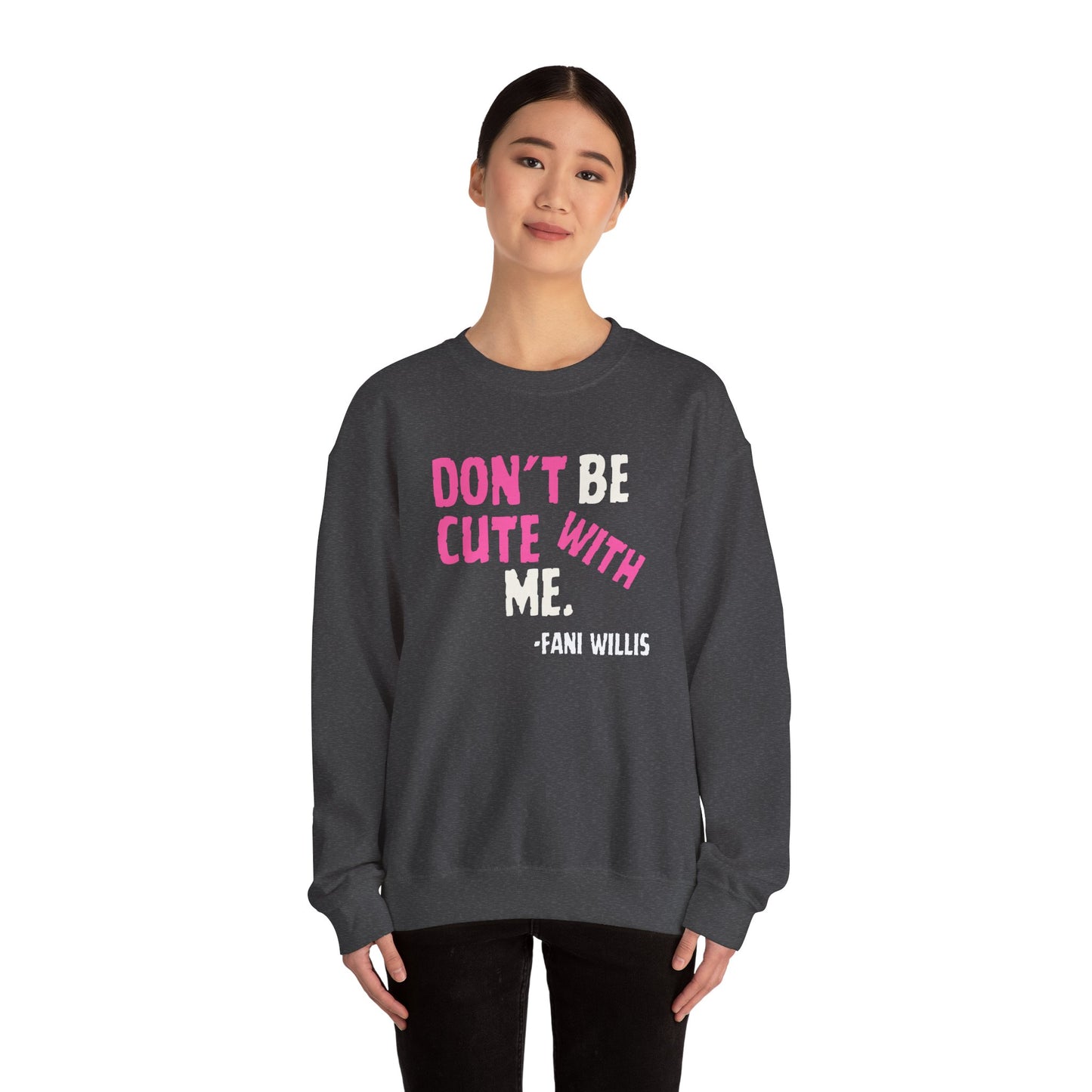 Don't Be Cute With Me Quote, Fani Willis Court Case Crew Neck Sweatshirt