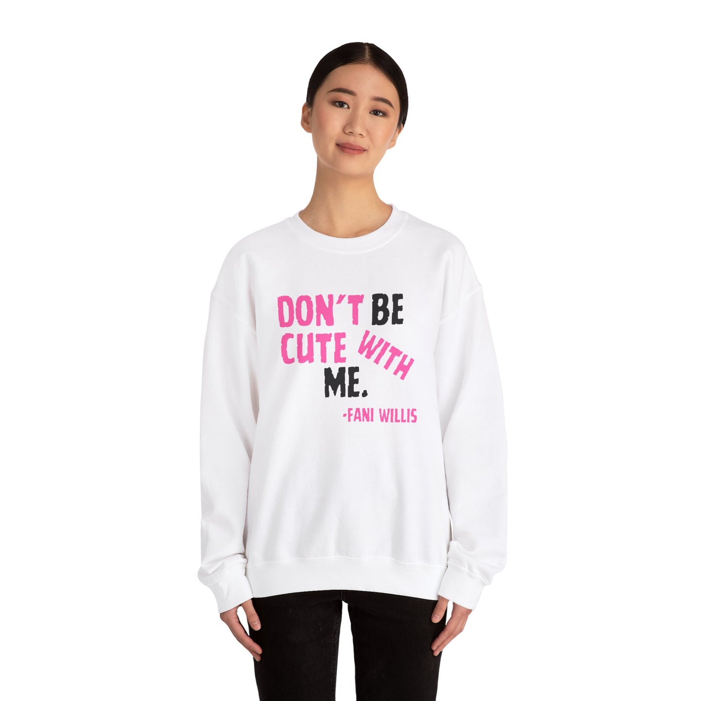 Don't Be Cute With Me Quote, Fani Willis Court Case Crew Neck Sweatshirt