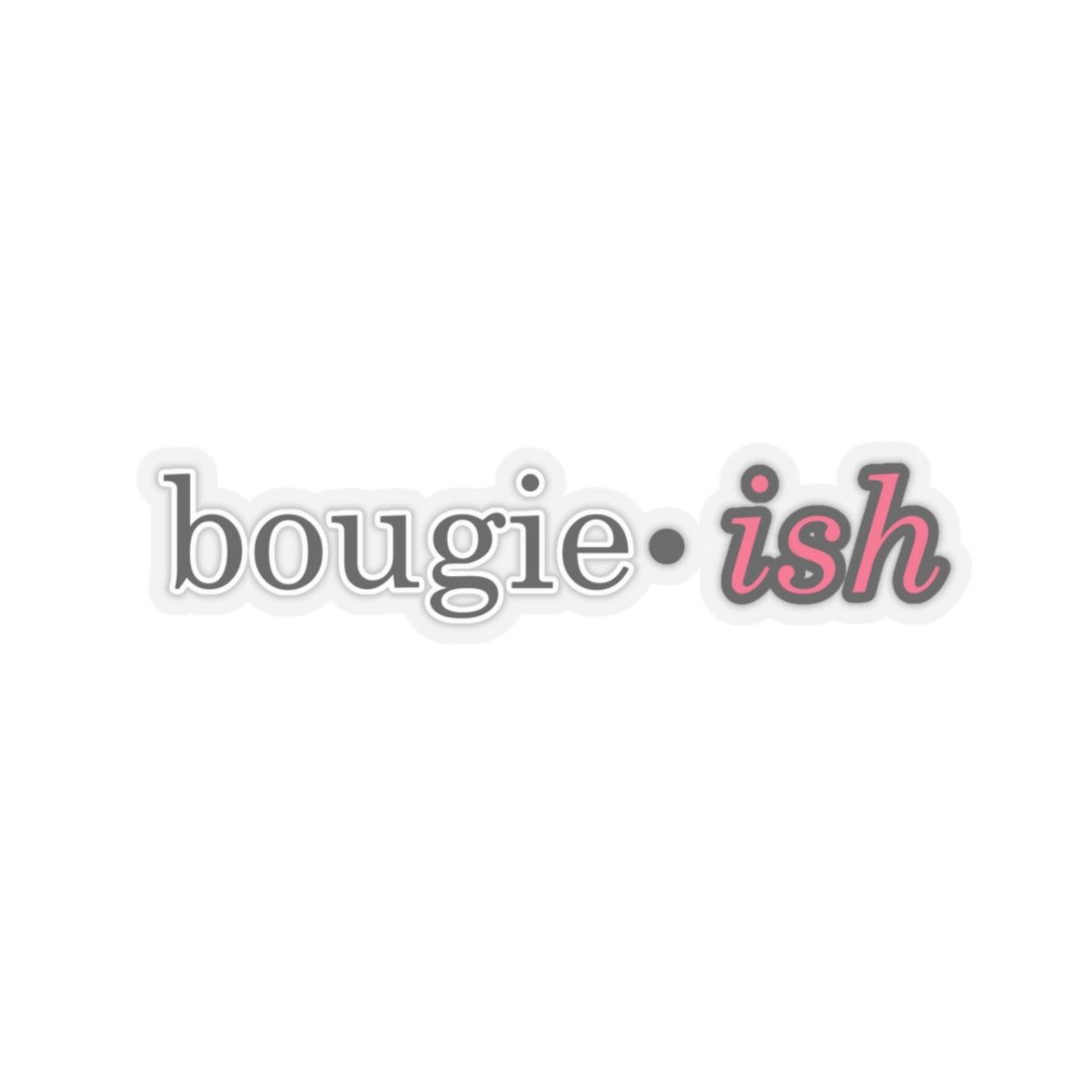 Bougie-ish Kiss Cut Vinyl Sticker, Bougie Craft Stationary, Bougie Baby, Pink White or Transparent Sticker