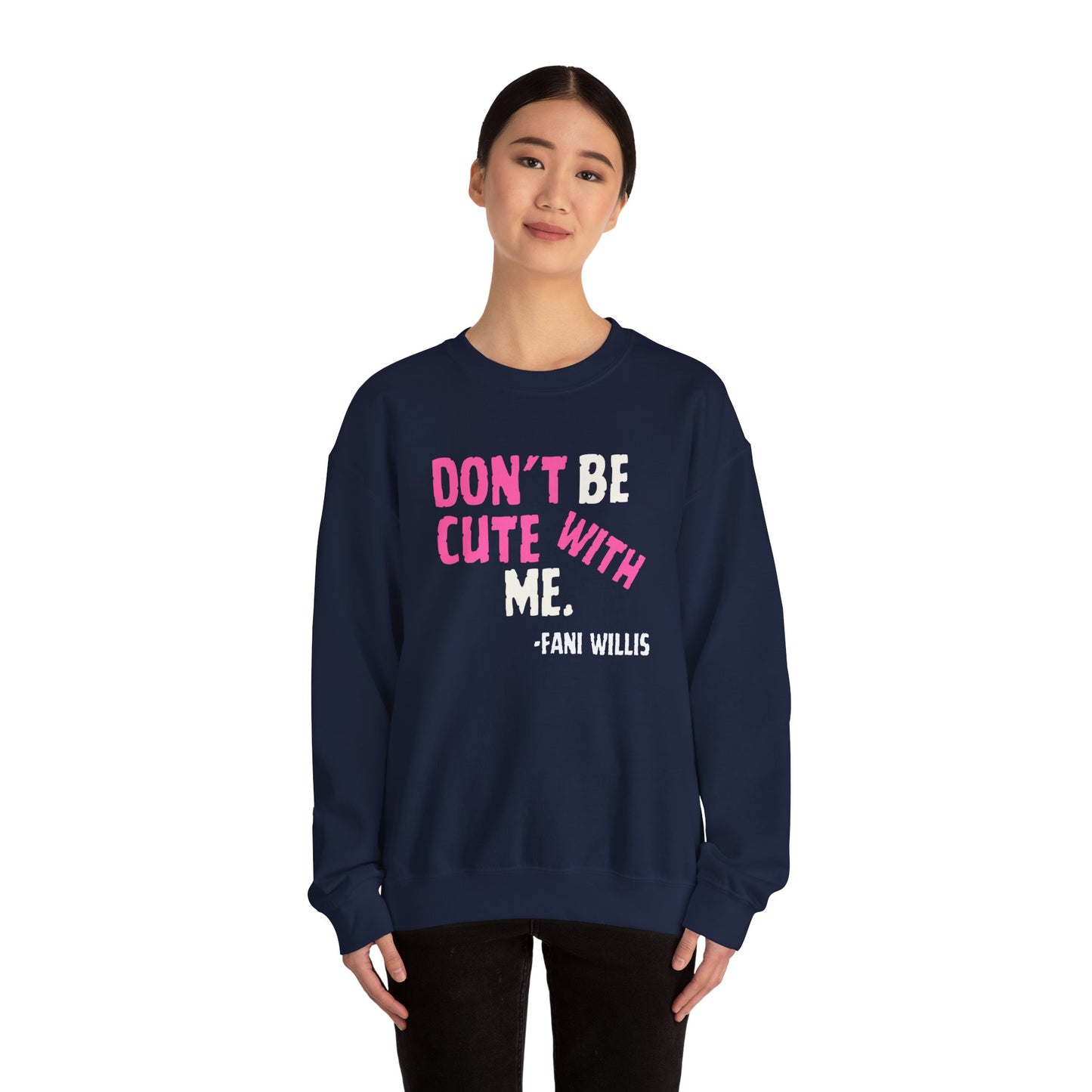 Don't Be Cute With Me Quote, Fani Willis Court Case Crew Neck Sweatshirt