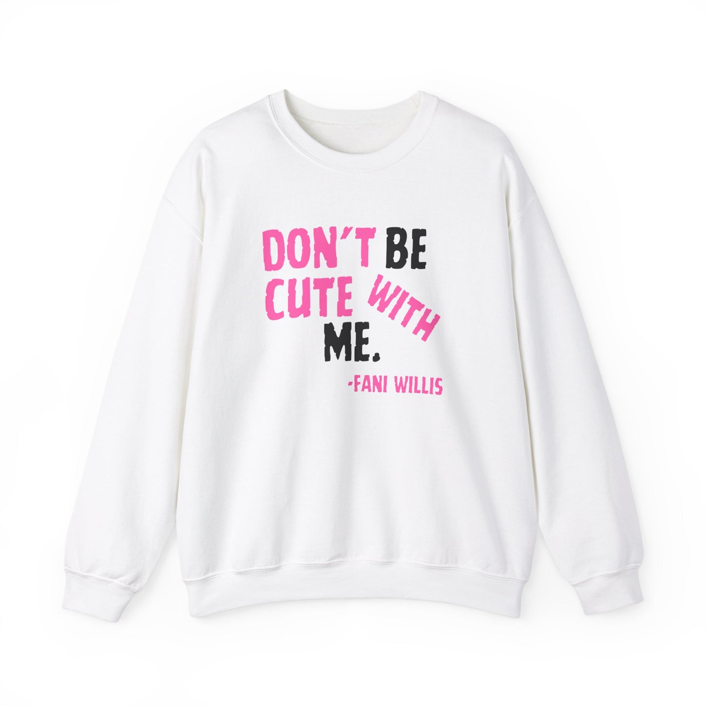 Don't Be Cute With Me Quote, Fani Willis Court Case Crew Neck Sweatshirt