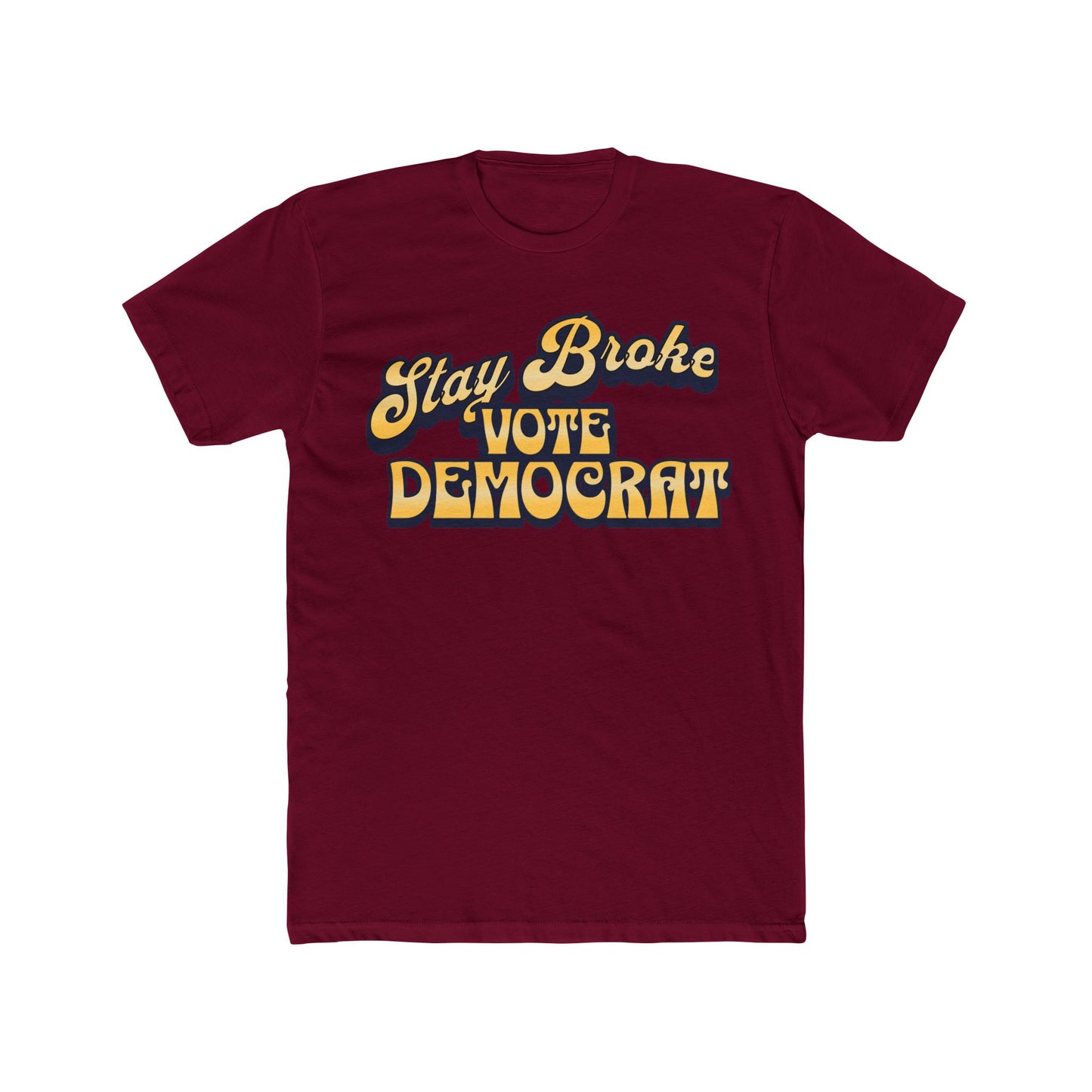 Stay Broke Vote Democrat Unisex Funny Political Crew Neck Tee, Statement Shirt