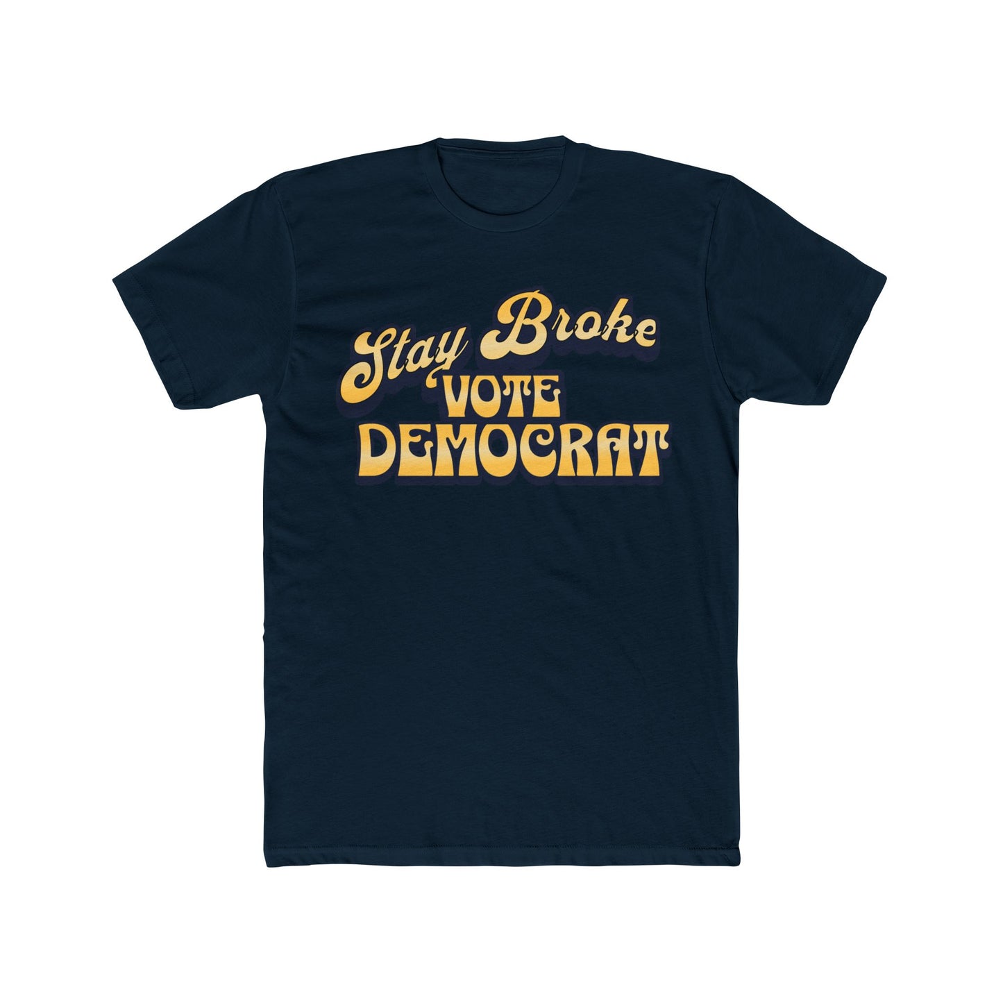 Stay Broke Vote Democrat Unisex Funny Political Crew Neck Tee, Statement Shirt