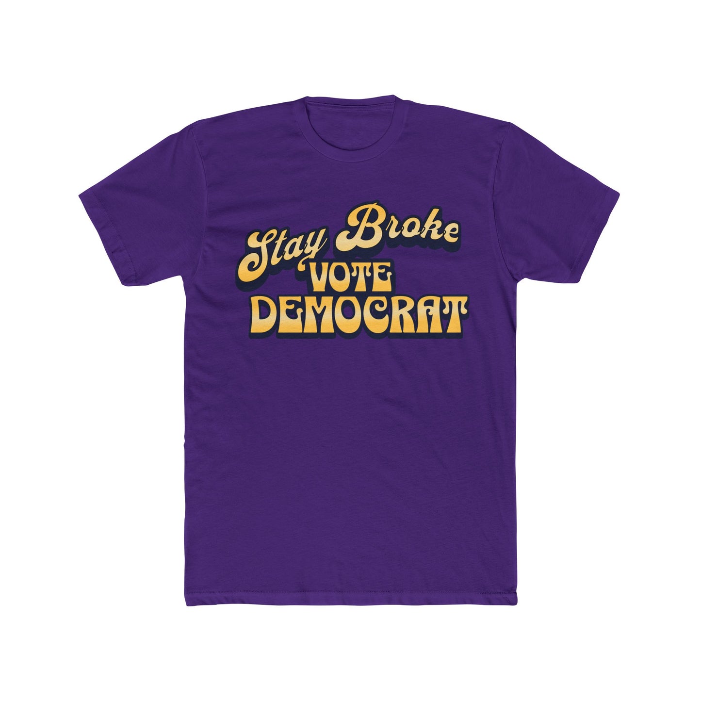 Stay Broke Vote Democrat Unisex Funny Political Crew Neck Tee, Statement Shirt