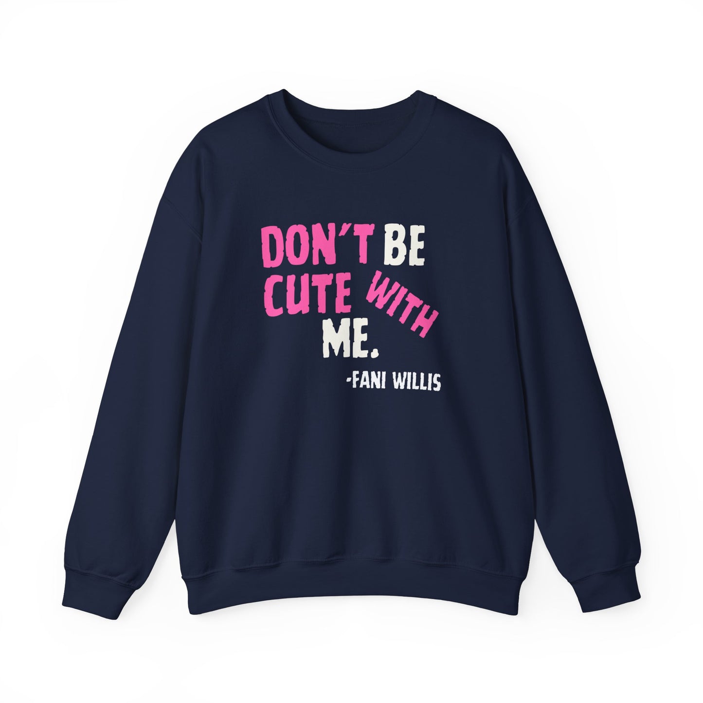 Don't Be Cute With Me Quote, Fani Willis Court Case Crew Neck Sweatshirt