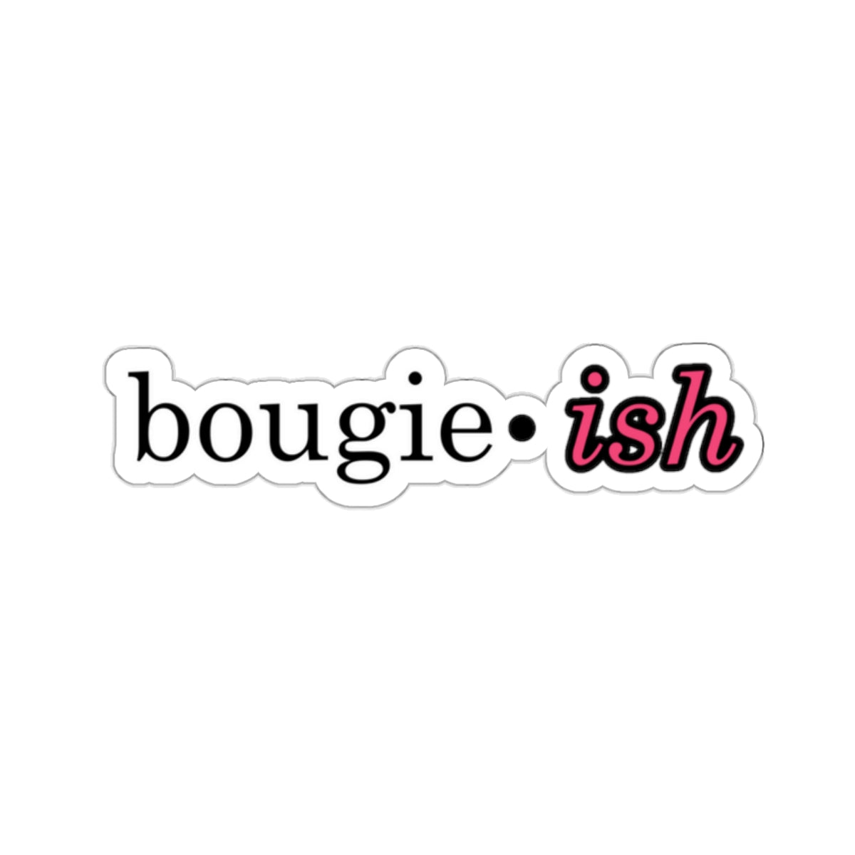 Bougie-ish Kiss Cut Vinyl Sticker, Bougie Craft Stationary, Bougie Baby, Pink White or Transparent Sticker