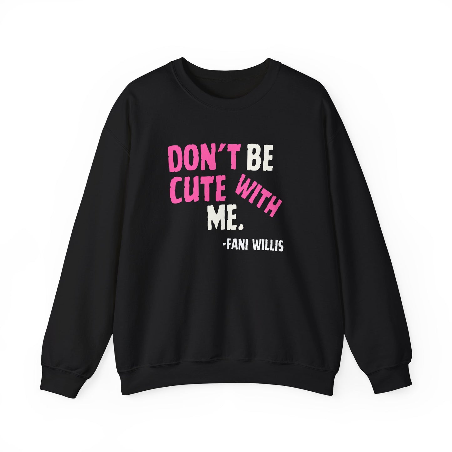 Don't Be Cute With Me Quote, Fani Willis Court Case Crew Neck Sweatshirt