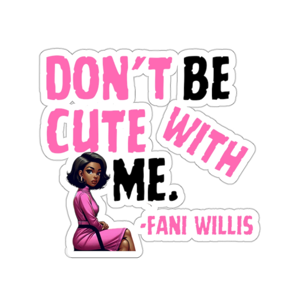 Pack of 5 - Don't Be Cute With Me Quote, Fani Willis Court Case Sticker Pack, Black Women Clap Back Vinyl Decals, Fani Willis Stickers