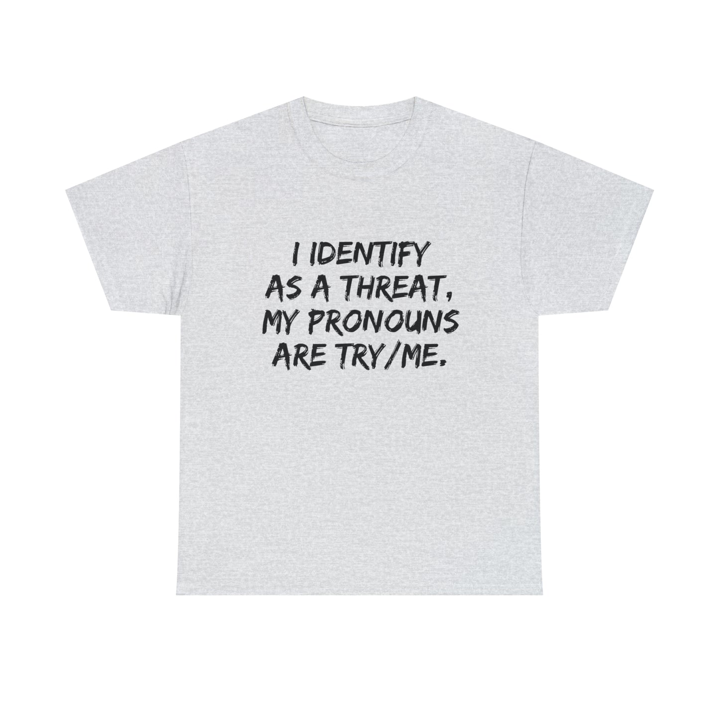 Preferred Pronoun Shirt, I Identify As a Threat Shirt,  Try/Me I'm A Threat Shirt, Pronoun Sarcasm Shirt