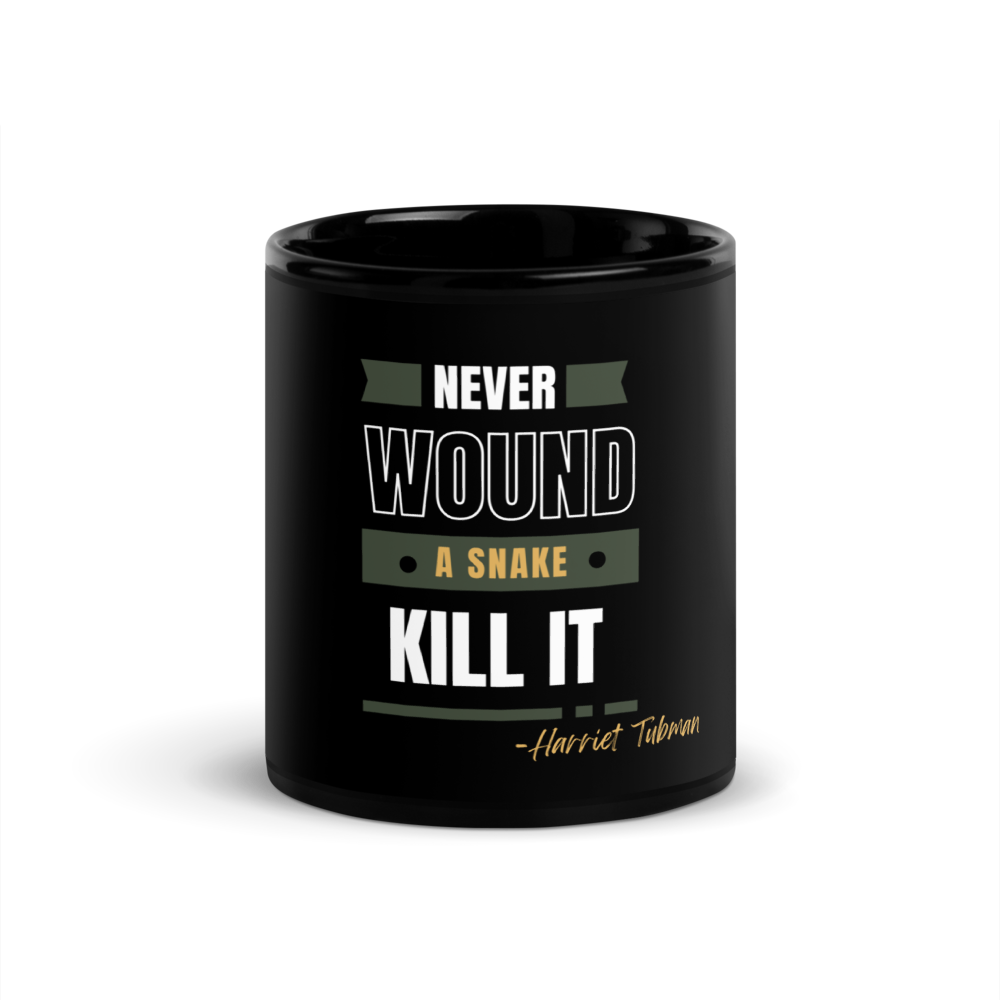 Never Wound A Snake, Kill Its,  Harriet Tubman Glossy Black Mug