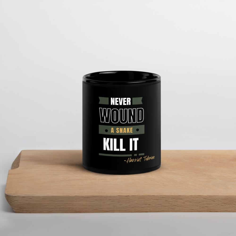 Never Wound A Snake, Kill Its,  Harriet Tubman Glossy Black Mug