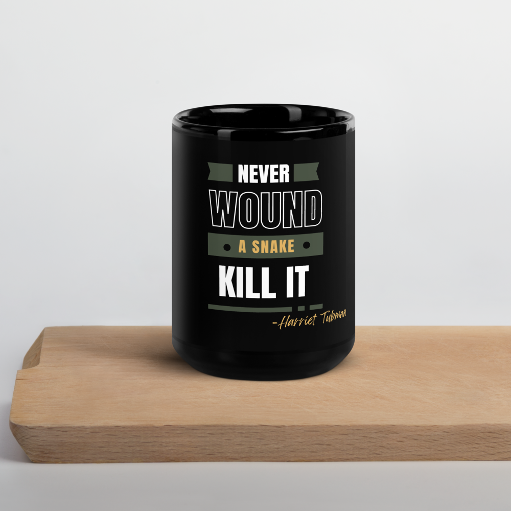 Never Wound A Snake, Kill Its,  Harriet Tubman Glossy Black Mug