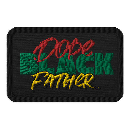 Dope Black Father Embroidered Iron On, Sew On Patch, Dope Parent Patch