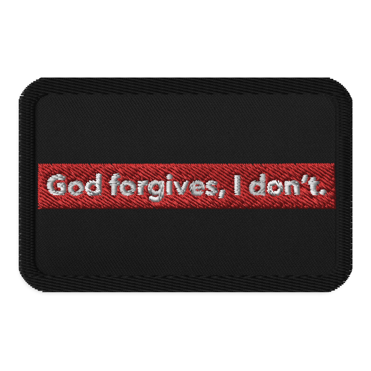 God Forgives, I Don't Embroidered Patch - Black and Red Iron-On, Sew-On