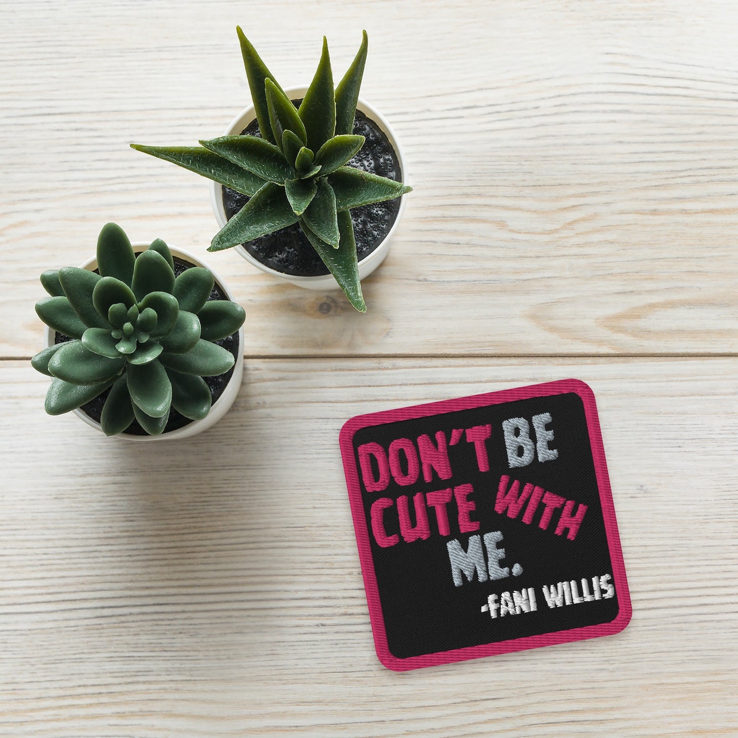 Embroidered 'Don't Be Cute With Me' Patch, Fani Willis Court Case Patch, Black Women Clap Back Patch