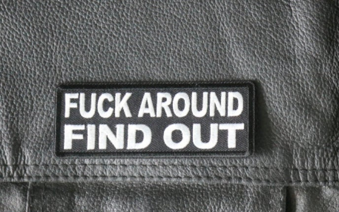 FAFO F**K AROUND FIND OUT , Backing / Sew-On Embroidered PATCH - 4 x 2